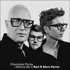 Chocolate Puma - I Wanna Be U (Bart B More Remix)