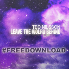 **FREE DOWNLOAD** Ted Nilsson - Leave The World Behind