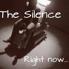 The Silence - RIGHT NOW...