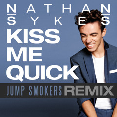 Nathan Sykes - Kiss Me Quick - Jump Smokers Remix