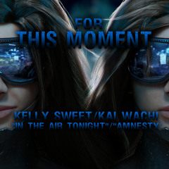For This Moment (Kelly Sweet "In The Air Tonight"/Kai Wachi) Mashup