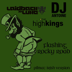 Laidback Luke Vs Dj Antoine Vs The Highs Kings - Flashing Rocky Road (Pilmat Irish Version)