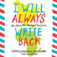 I Will Always Write Back by Caitlin Alifirenka and Martin Ganda with Liz Welch - Audiobook Excerpt
