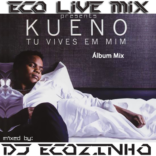Kueno Aionda - Tu Vives Em Mim (2013) Album Mix - Eco Live Mix Com Dj Ecozinho