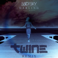 Said The Sky & Missio - Darling (Twine Remix)