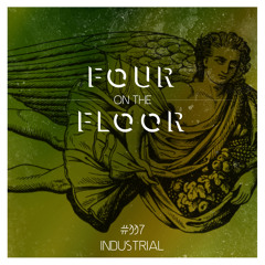 Four On The Floor #007:  Industrial