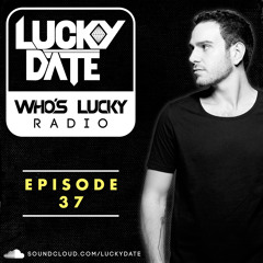 Lucky Date - Who's Lucky Radio (Episode 37)