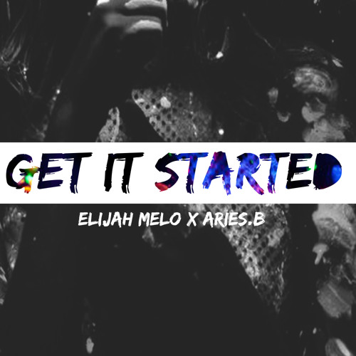 Get It Started (ft. Aries B)