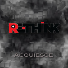 Re-Think - Acquiesce [Free Download]