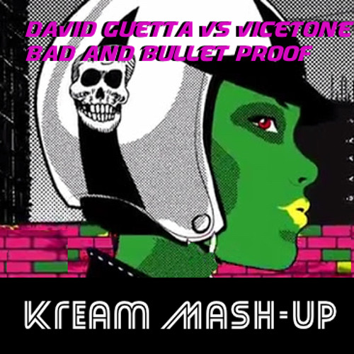David Guetta vs Vicetone - Bad And Bulletproof (KREAM Mash - Up)