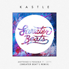 Kastle - Anything's Possible Ft. Lotti_Sweater Beats Remix)SM