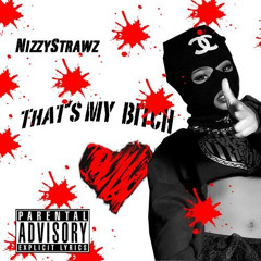 NizzyStrawz - Thats My B%*CH  "NEW SINGLE"