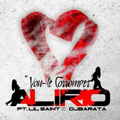 AlirioFeat. Lil Saint & DJ Barata Vou-te Corromper