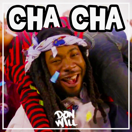 "I LIKE TO CHA CHA" - D.R.A.M @DJDONWILL REMIX