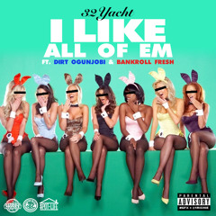 "I Like All Of Em" 32Yacht Feat {SpotlifeDirt & Bankroll Fresh}