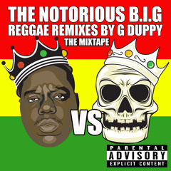 G DUPPY - THE NOTORIOUS B.I.G REGGAE REMIX MIXTAPE (Soundcloud edit)