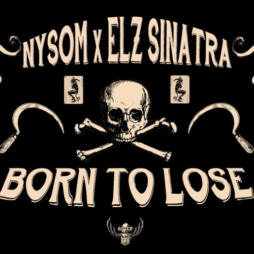 Elz Sinatra-BORN TO LOSE FEATURING NYSOM PROD. NYSOM