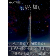 Glass Boxxx |Alexa Ortiz|Maya The Magi|Tawanna| Kali The Messenger|Prod.By PYRMDPLAZA|