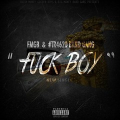 FMGB X #TR4620 Band Gang - Fvck Boy [ Prod. @_FreshRich ]