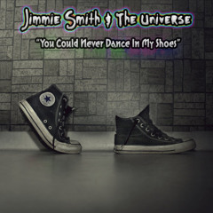 Jimmie Smith & The Universe - You Could Never Dance In My Shoes