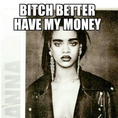 BITCH BETTER HAVE MY MONEY/VOGUE SESSION7
