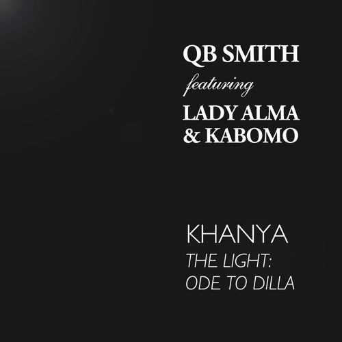 QB Smith feat Lady Alma & Kabomo Khanya (The Light: Ode To Dilla) SOUNDCLOUDEDIT