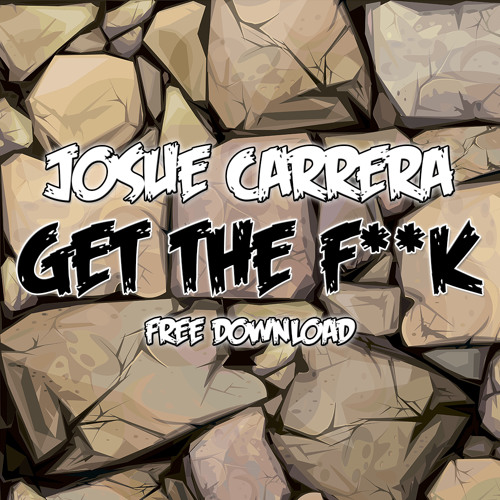 Josue Carrera - Get The F**k [FREE DOWNLOAD]