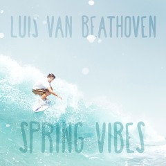 Luis van Beathoven - Spring Vibes - April 2015