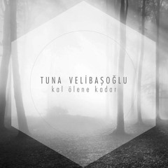 Tuna Velibaşoğlu - Kal Ölene Kadar ( 2015 ) ( ORJİNAL RİP )