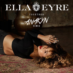 Ella Eyre - Together (Anakyn Radio Remix)