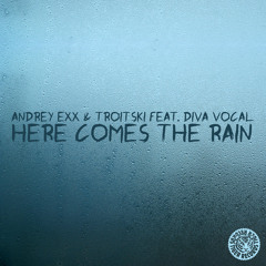 Andrey Exx & Troitski Feat. Diva Vocal - Here Comes The Rain (Original Mix) [Tiger Records]