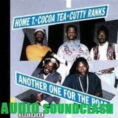 Home T & Cocoa Tea & Cutty Ranks - The Going Is Rough (AUDIO SOUNDCLASH REMIX)