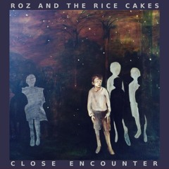Roz and The Rice Cakes-Close Encounter