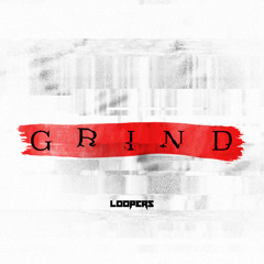 LOOPERS - Grind (Original Mix) *FREE DOWNLOAD*