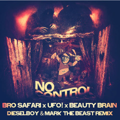 Bro Safari x UFO! x Beauty Brain - No Control (Dieselboy x Mark The Beast Remix)