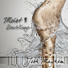Moist 3 - Slow & Easy