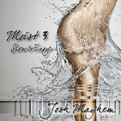 Moist 3 - Slow & Easy