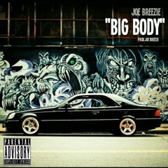"Big Body" prod. Joe Breezie