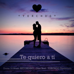 Te Quiero A Tí YORCHOO 2015 (DOMA 12 Music)