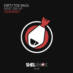 Dirty Toe Rags - Heat Em Up (Shelshok Digital)