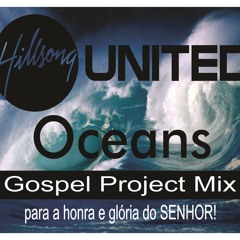 Hillsong United - Oceans (Gospel Project Mix by djsergio77)