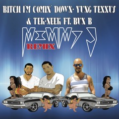 Bitch I'm Comin' Down- Yung Texxus & Tek-Neek ft. Bun B (MIMMY J REMIX)