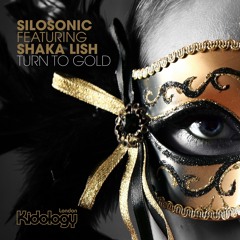 Silosonic ft Shaka Lish - Turn To Gold (Paul Morrell Remix)