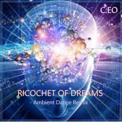 Ricochet of Dreams ( Ambient Dance Remix )