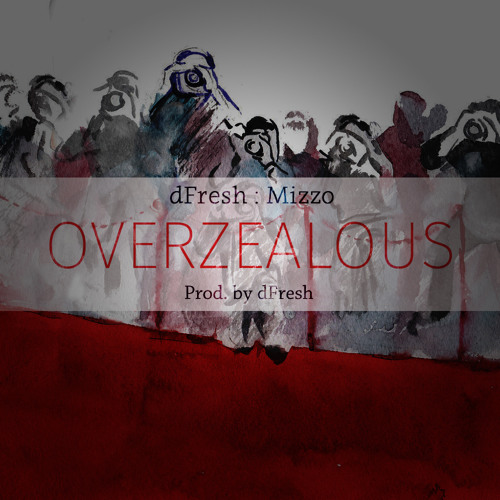 FreshfromDE : Mizzo - Overzealous (Prod. by dFresh)