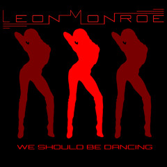Leon Monroe - We Should Be Dancing