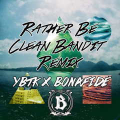 Rather Be Clean Bandit Remix - YBTK x Bonafide