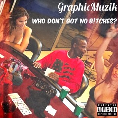 Who Dont Got B!tches