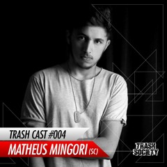 #04 MATHEUS MINGORI - TRASH CAST