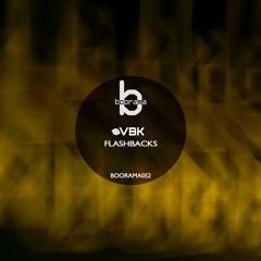 VBK - Flashbacks (Original Mix) [preview] OUT NOW ON BOORAMA RECORDS